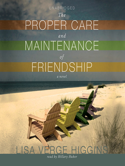 Title details for The Proper Care and Maintenance of Friendship by Lisa Verge Higgins - Available